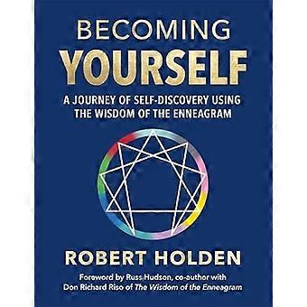 Becoming Yourself A Journey of Self Discovery Using the Wisdom of the Enneagram