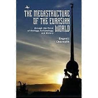 The megastructure of the eurasian world through the prism of geology, archaeology, and history