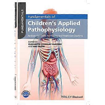 Fundamentals of children's applied pathophysiology an essential guide for nursing and healthcare students