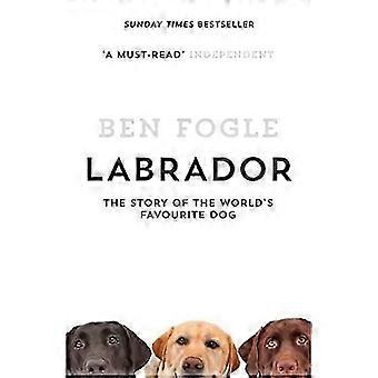 Labrador: Historien om verdens favoritt hunden