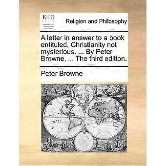 A Letter In Answer To A Book Entituled Christianity Not Mysterious. By Pet - Peter Browne - Paperback - en Book