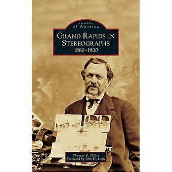 Grand Rapids In Stereographs 1860-1900 - Thomas R. Dilley - Hardcover - English Book - History