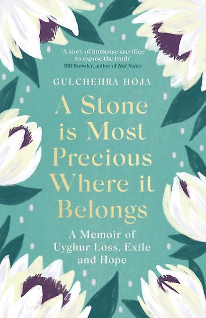 A Stone Is Most Precious Where It Belongs by Gulchehra Hoja Hardback Book