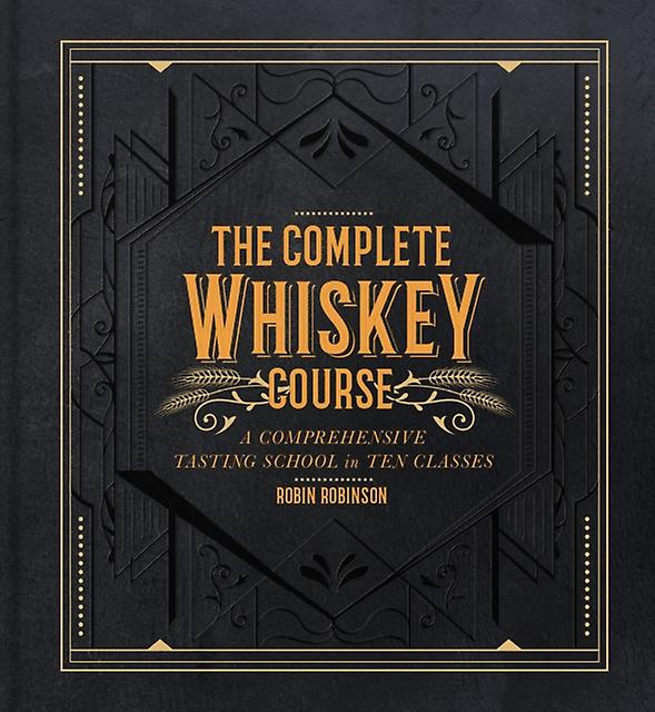 The Complete Whiskey Course - Robin Robinson - Spirits, liqueurs and cocktails Union Square & Co (Hardback)