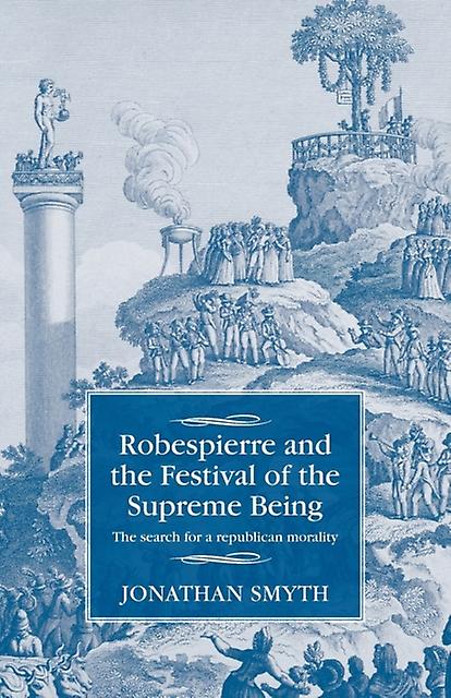 Robespierre And The Festival Of The Supreme Being by Jonathan Smyth Paperback Book