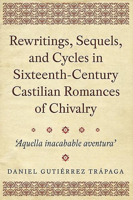 Rewritings Sequels And Cycles In Sixteenthcentury Castilian Romances Of Chivalry