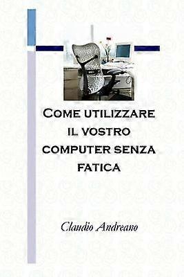 Come utilizzare il vostro computer senza fatica