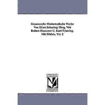 Gesammelte Mathematische Werke Von Ernst Schering. Hrsg. Von Robert Haussner U. Karl Schering. Mit Bildnis. Vol. 2