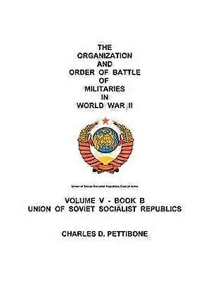 The Organization and Order of Battle of Militaries in World War II Volume V  Book B Union of Soviet Socialist Republics