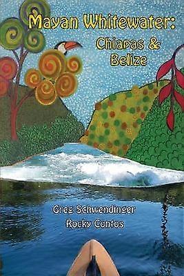 Mayan Whitewater Chiapas & Belize 2nd Edition