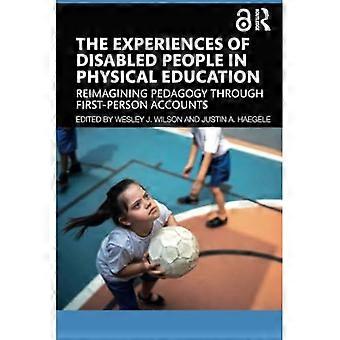 Experiences of Disabled People in Physical Education : Reimagining Pedagogy Through First-Person Accounts