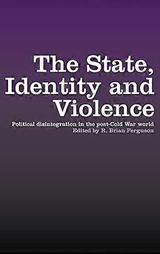 The State Identity and Violence: Political Disintegration in the Post Cold War World