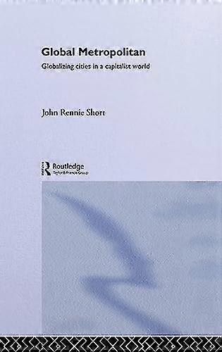 Global Metropolitan: Globalizing Cities in a Capitalist World