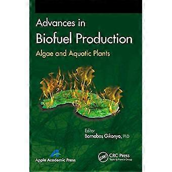 Advances in Biofuel Production Algae and Aquatic Plants