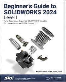 Beginner's Guide To Solidworks 2024 - Level I - Alejandro Reyes - Technical design - SDC Publications - Paperback
