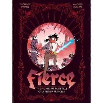 Fierce The Fcked-up Fairy Tale Of A Fed-up Princess - Geoffroy Monde