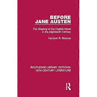 Before Jane Austen: The Shaping of the English Novel in the Eighteenth Century (Routledge Library Editions: 18th Century Literature)