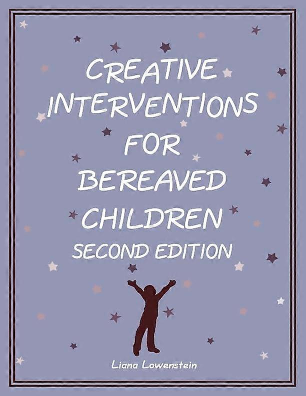 Creative Interventions for Bereaved Children, Second Edition
