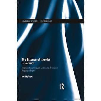 Essensen af islamistisk ekstremisme: Anerkendelse gennem vold, frihed gennem død (Routledge Studies in Political Islam)