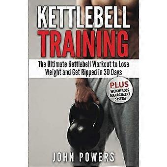Kettlebell: Das ultimative Kettlebell-Workout zum Abnehmen und für einen durchtrainierten Körper in 30 Tagen