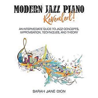 Modern Jazz Piano enthüllt!: Ein Leitfaden für Fortgeschrittene zu Jazzkonzepten, Improvisation, Techniken und Theorie