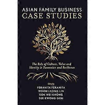 Asian Family Business Case Studies The Role of Culture Value and Identity in Succession and Resilience