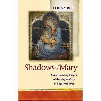 Shadows Of Mary Understanding Images Of The Virgin Mary In Medieval Texts - Teresa Reed - Hardcover - en Book