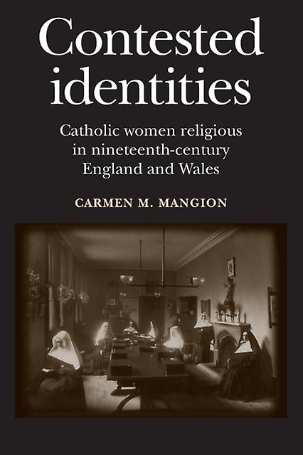 Contested Identities by Carmen M. Mangion Paperback Book