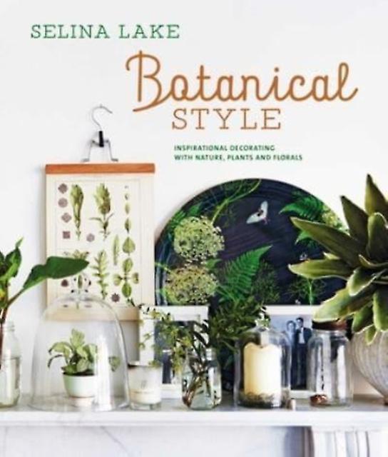 Botanical Style by Selina Lake Hardback Book