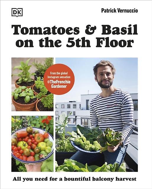 Tomatoes And Basil On The 5th Floor The Frenchie Gardener by Patrick Vernuccio Paperback