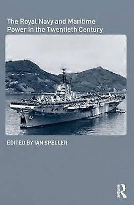 The Royal Navy and Maritime Power in the Twentieth Century