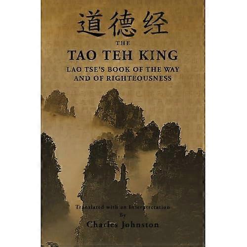 Tao Teh King: An Interpretation of Lao Tse's Book of the Way and of Righteousness