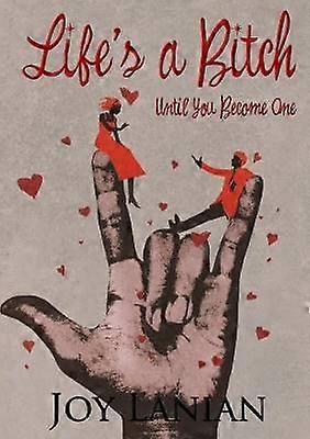 Life's A Bitch... Until You Become One