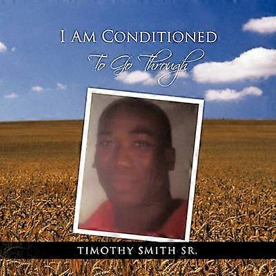 I AM CONDITIONED To Go Through