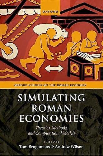 Simulating Roman Economies: Theories Methods and Computational Models