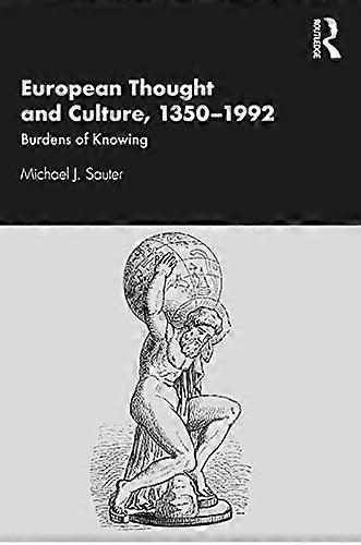 European Thought and Culture 1350 1992: Burdens of Knowing