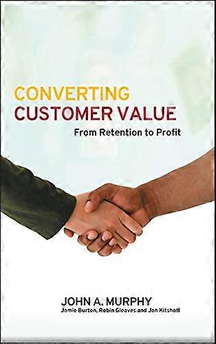 Converting Customer Value: From Retention to Profit