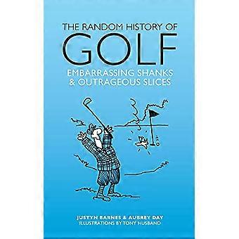 The Random History of Golf Embarrassing Shanks & Outrageous Slices