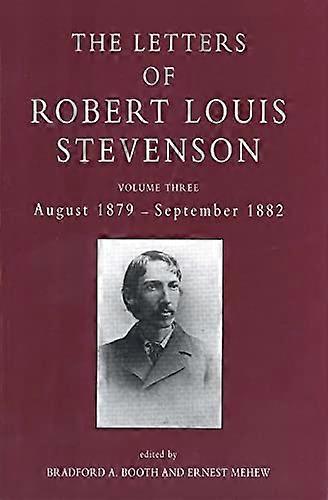 The Letters of Robert Louis Stevenson: Volume Three August 1879 September 1882