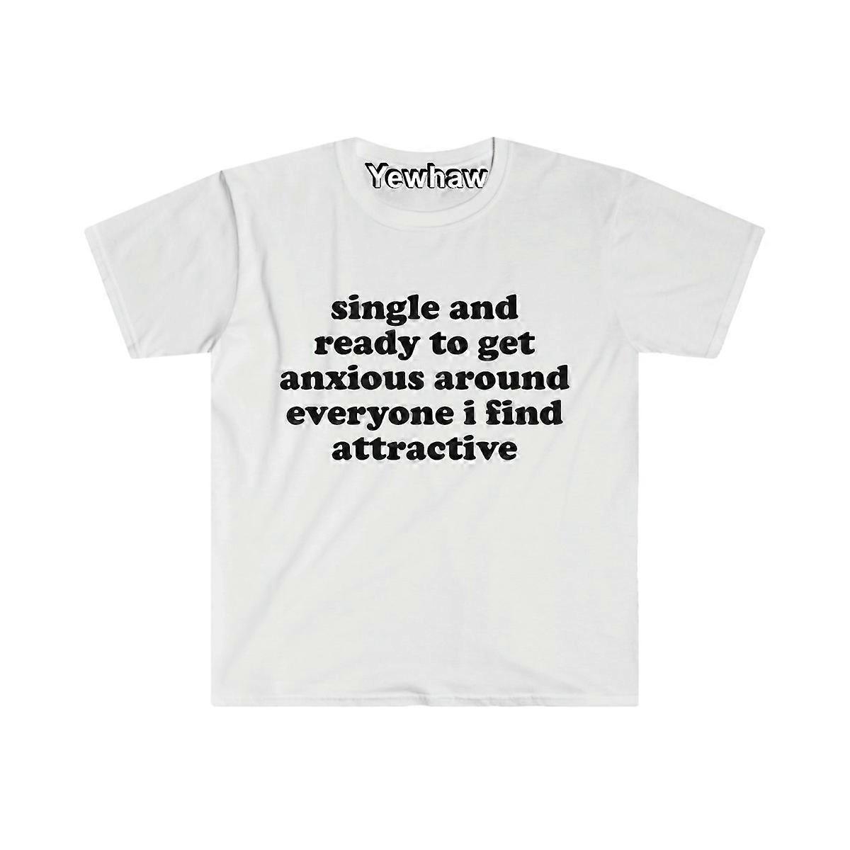 Single und bereit, sich in der Nähe von jedem ängstlich zu machen, den ich attraktiv finde lustig seltsam spezifisch unbeholfen Meme T-Shirt