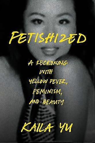 Fetishized by Kaila Yu Hardback Book