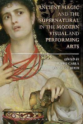 Ancient Magic and the Supernatural in the Modern Visual and Performing Arts