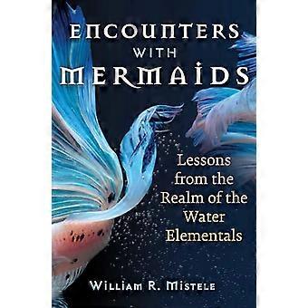 Encounters with Mermaids Lessons from the Realm of the Water Elementals