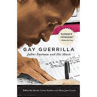 Gay Guerrilla: Julius Eastman ja hänen musiikistaan (Eastman Studies in Music)