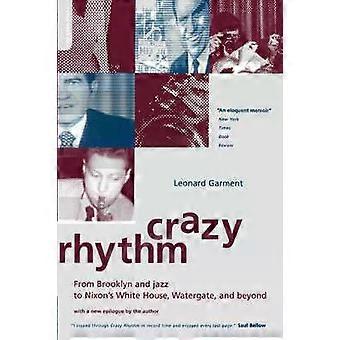 Crazy Rhythm My Journey From Brooklyn Jazz And Wall Street To Nixon's Whit - Leonard Garment