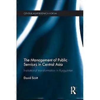 The Management Of Public Services In Central Asia Institutional Transformation I - David Scott