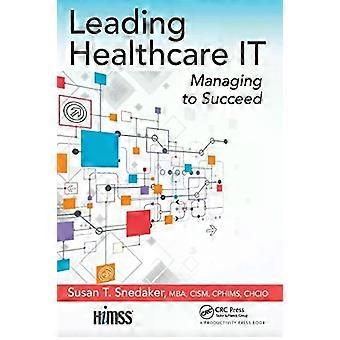 Leading Healthcare It Managing To Succeed - Susan T. Snedaker