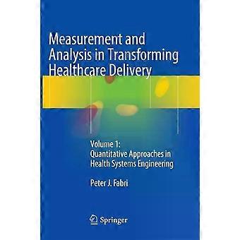 Measurement And Analysis In Transforming Healthcare Delivery Volume 1 Quantitati - Peter J. Fabri