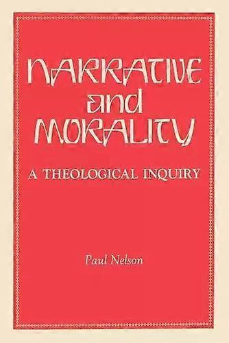 Narrative And Morality A Theological Inquiry - Paul Nelson