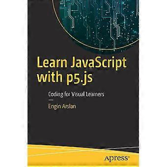 Learn Javascript With P5.js Coding For Visual Learners - Engin Arslan - Paperback - en Book